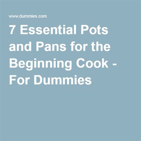 7 Essential Pots And Pans For The Beginning Cook Dummies 7 Essential Pots And Pans For The Beginning Cook Dummies