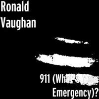 911 What S Your Emergency Song And Lyrics By Ronald Vaughan Spotify 911 What S Your Emergency Song And Lyrics By Ronald Vaughan Spotify