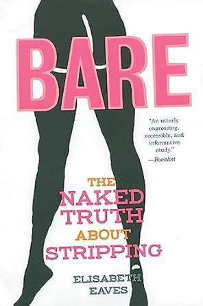 Bare The Naked Truth About Stripping By Elisabeth Eaves Goodreads Bare The Naked Truth About Stripping By Elisabeth Eaves Goodreads