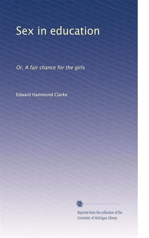 Sex In Education Or A Fair Chance For Girls Clarke Edward H 9781318839223 Amazon Com Books Sex In Education Or A Fair Chance For Girls Clarke Edward H 9781318839223 Amazon Com Books
