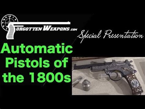 Special Presentation Semiauto Pistols Of The 1800S Forgotten Weapons Special Presentation Semiauto Pistols Of The 1800S Forgotten Weapons