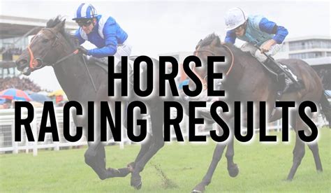 Today S Horse Racing Results At The Races Today S Horse Racing Results At The Races