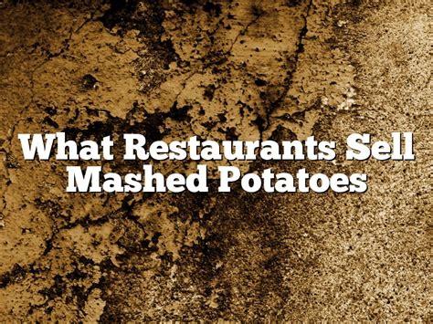 What Restaurants Sell Mashed Potatoes January 2026 Pastureandpearl Com